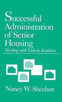 Cover image for Successful Administration of Senior Housing: Working with Elderly Residents