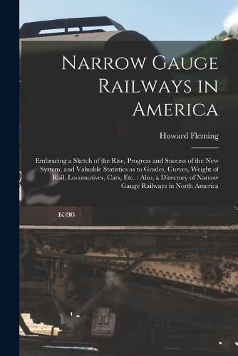 Cover image for Narrow Gauge Railways in America [microform]