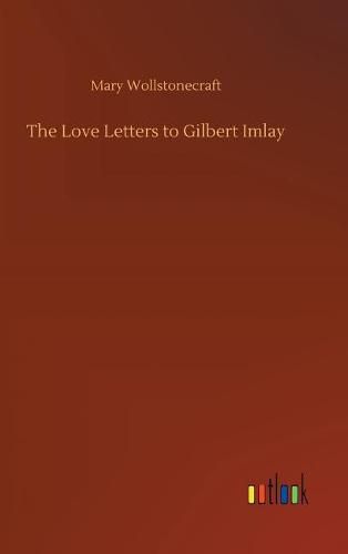 Cover image for The Love Letters to Gilbert Imlay