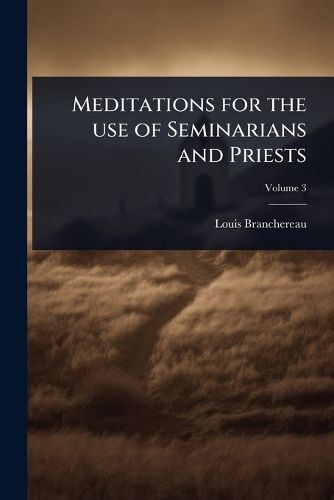 Cover image for Meditations for the use of Seminarians and Priests