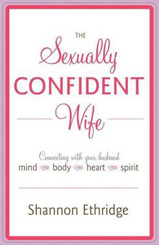 Cover image for The Sexually Confident Wife: Connecting with Your Husband Mind Body Heart Spirit