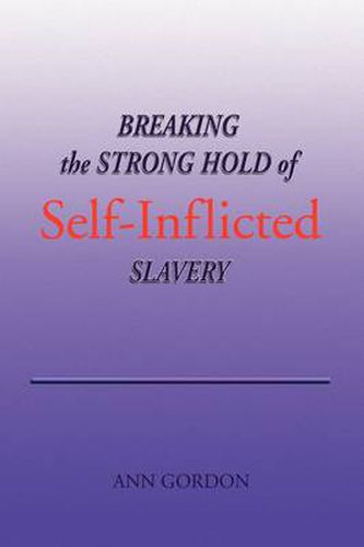 Cover image for Breaking the Strong Hold of Self-Inflicted Slavery