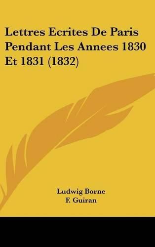 Lettres Ecrites de Paris Pendant Les Annees 1830 Et 1831 (1832)