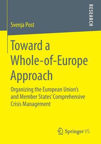 Cover image for Toward a Whole-of-Europe Approach: Organizing the European Union's and Member States' Comprehensive Crisis Management