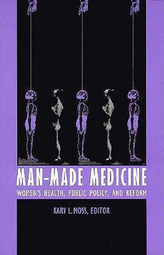 Cover image for Man-Made Medicine: Women's Health, Public Policy, and Reform