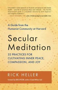 Cover image for Secular Meditation: A Guide from the Humanist Community at Harvard: 32 Practices for Cultivating Inner Peace, Compassion, and Joy