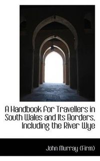 Cover image for A Handbook for Travellers in South Wales and Its Borders, Including the River Wye