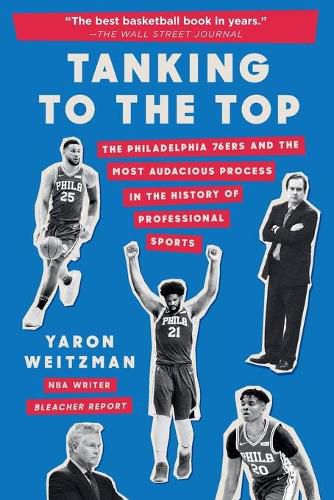 Cover image for Tanking to the Top: The Philadelphia 76ers and the Most Audacious Process in the History of Professional Sports