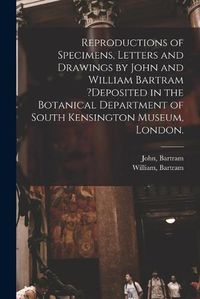 Cover image for Reproductions of Specimens, Letters and Drawings by John and William Bartram ?deposited in the Botanical Department of South Kensington Museum, London.