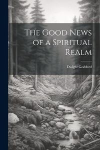 Cover image for The Good News of a Spiritual Realm