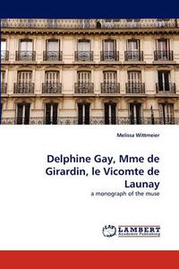 Cover image for Delphine Gay, Mme de Girardin, Le Vicomte de Launay