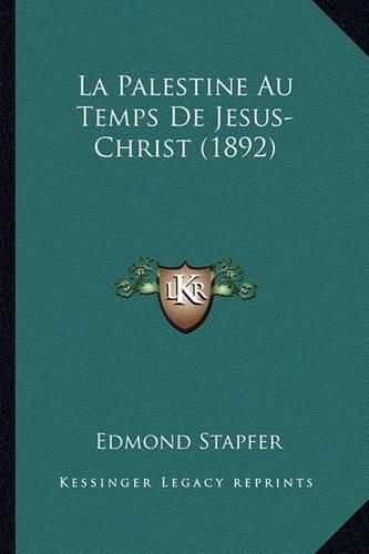 La Palestine Au Temps de Jesus-Christ (1892)