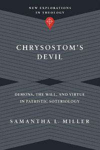 Cover image for Chrysostom"s Devil - Demons, the Will, and Virtue in Patristic Soteriology