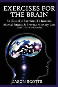 Cover image for Exercise for the Brain: 70 Neurobic Exercises to Increase Mental Fitness & Prevent Memory Loss (with Crossword Puzzles)