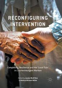 Cover image for Reconfiguring Intervention: Complexity, Resilience and the 'Local Turn' in Counterinsurgent Warfare