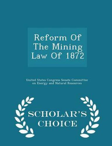 Cover image for Reform of the Mining Law of 1872 - Scholar's Choice Edition