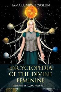 Cover image for Encyclopedia of the Divine Feminine: Goddess of 10,000 Names