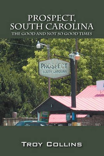 Prospect, South Carolina: The Good and Not So Good Times, Troy Collins ...