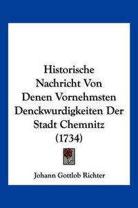 Cover image for Historische Nachricht Von Denen Vornehmsten Denckwurdigkeiten Der Stadt Chemnitz (1734)