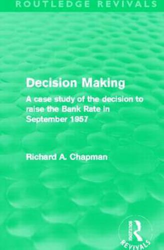 Decision Making (Routledge Revivals): A case study of the decision to raise the Bank Rate in September 1957