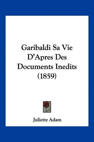 Garibaldi Sa Vie D'Apres Des Documents Inedits (1859)