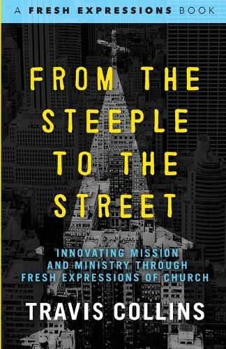 Cover image for From the Steeple to the Street: Innovating Mission and Ministry through Fresh Expressions of Church