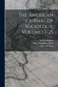 Cover image for The American Journal of Sociology, Volumes 1-25