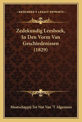 Cover image for Zedekundig Leesboek, in Den Vorm Van Geschiedenissen (1829)