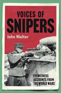 Cover image for Voices of Snipers: Eyewitness Accounts from the World Wars