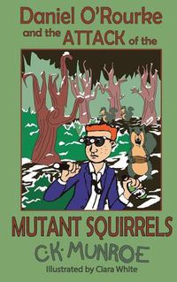 Cover image for Daniel O'Rourke and the Attack of the Mutant Squirrels