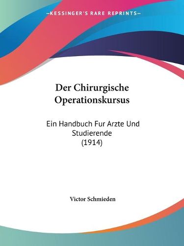 Cover image for Der Chirurgische Operationskursus: Ein Handbuch Fur Arzte Und Studierende (1914)