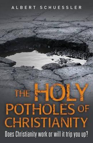Cover image for The Holy Potholes of Christianity: Does Christianity Work or Will It Trip You Up?