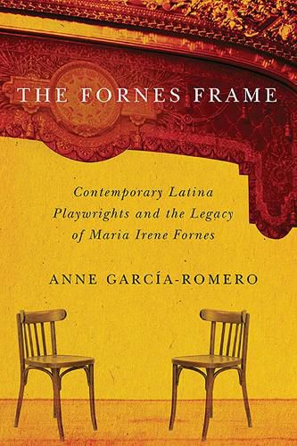 Cover image for The Fornes Frame: Contemporary Latina Playwrights and the Legacy of Maria Irene Fornes