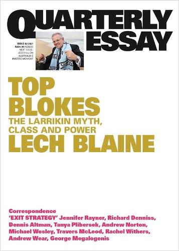 Cover image for Quarterly Essay 83: Top Blokes - The Larrikin Myth, Class and Power