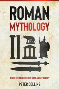 Cover image for Roman Mythology: A Guide to Roman History, Gods, and Mythology