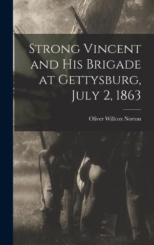 Cover image for Strong Vincent and His Brigade at Gettysburg, July 2, 1863