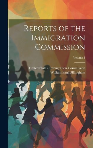 Cover image for Reports of the Immigration Commission; Volume 4