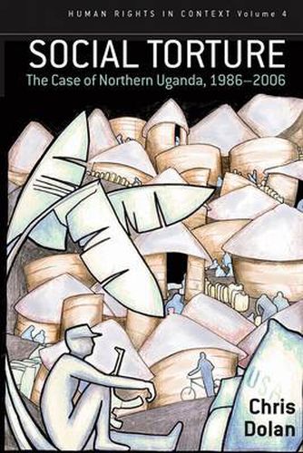 Cover image for Social Torture: The Case of Northern Uganda, 1986-2006