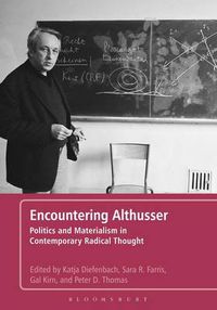 Cover image for Encountering Althusser: Politics and Materialism in Contemporary Radical Thought