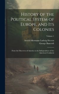 Cover image for History of the Political System of Europe, and Its Colonies