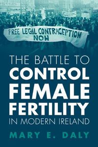 Cover image for The Battle to Control Female Fertility in Modern Ireland