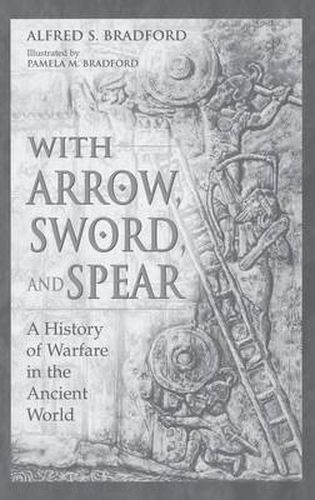 Cover image for With Arrow, Sword, and Spear: A History of Warfare in the Ancient World