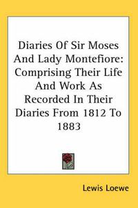 Cover image for Diaries of Sir Moses and Lady Montefiore: Comprising Their Life and Work as Recorded in Their Diaries from 1812 to 1883