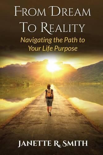 Cover image for From Dream To Reality: Navigating the Path to Your Life Purpose