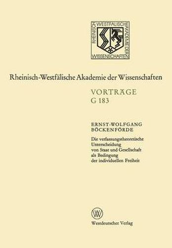 Cover image for Die Verfassungstheoretische Unterscheidung Von Staat Und Gesellschaft ALS Bedingung Der Individuellen Freiheit: 178. Sitzung Am 12. Juli 1972 in Dusseldorf