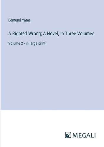 A Righted Wrong; A Novel, In Three Volumes