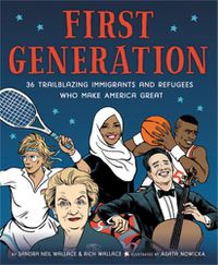 Cover image for First Generation: 36 Trailblazing Immigrants and Refugees Who Make America Great