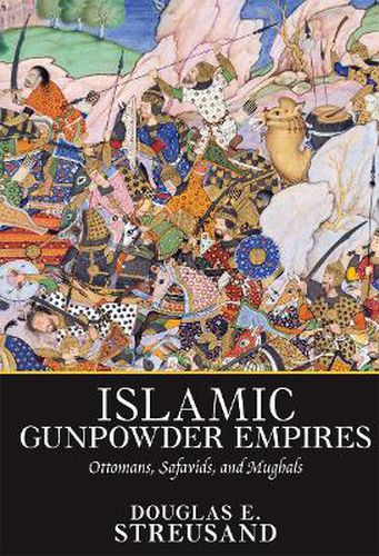 Cover image for Islamic Gunpowder Empires: Ottomans, Safavids, and Mughals