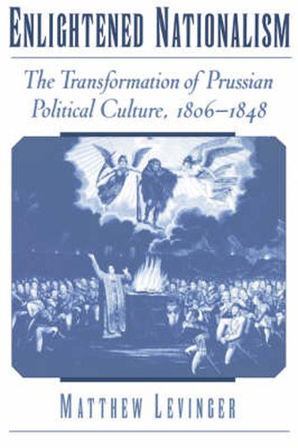 Cover image for Enlightened Nationalism: The Transformation of Prussian Political Culture, 1806-1848