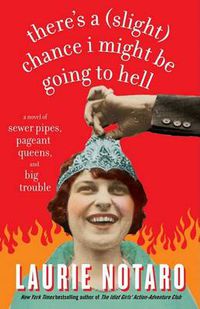 Cover image for There's a (Slight) Chance I Might Be Going to Hell: A Novel of Sewer Pipes, Pageant Queens, and Big Trouble